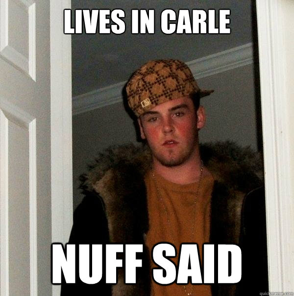 Lives in Carle Nuff Said  Scumbag Steve