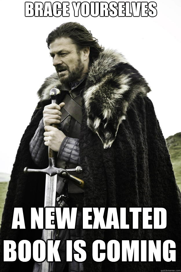 brace yourselves a new exalted book is coming  Winter is coming