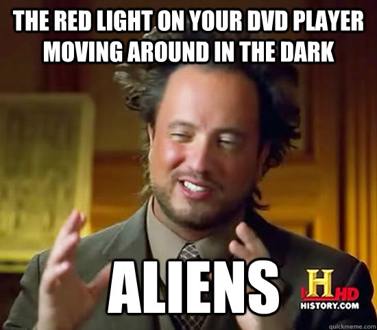 The red light on your dvd player moving around in the dark  Aliens  Ancient Aliens