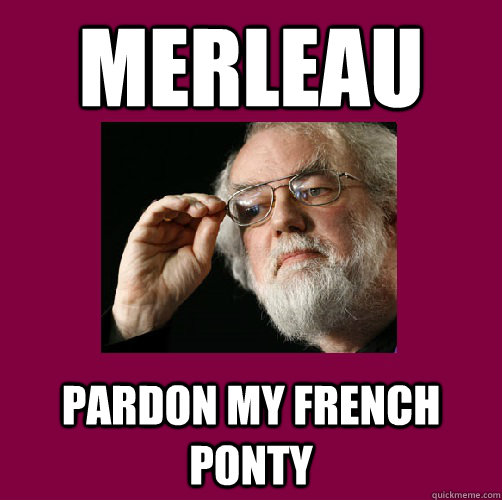 Merleau Pardon my French ponty  