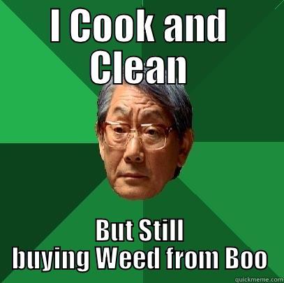 I COOK AND CLEAN BUT STILL BUYING WEED FROM BOO High Expectations Asian Father