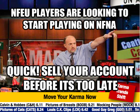 NFEU players are looking to start playing on nfna quick! sell your account before its too late  Mad Karma with Jim Cramer