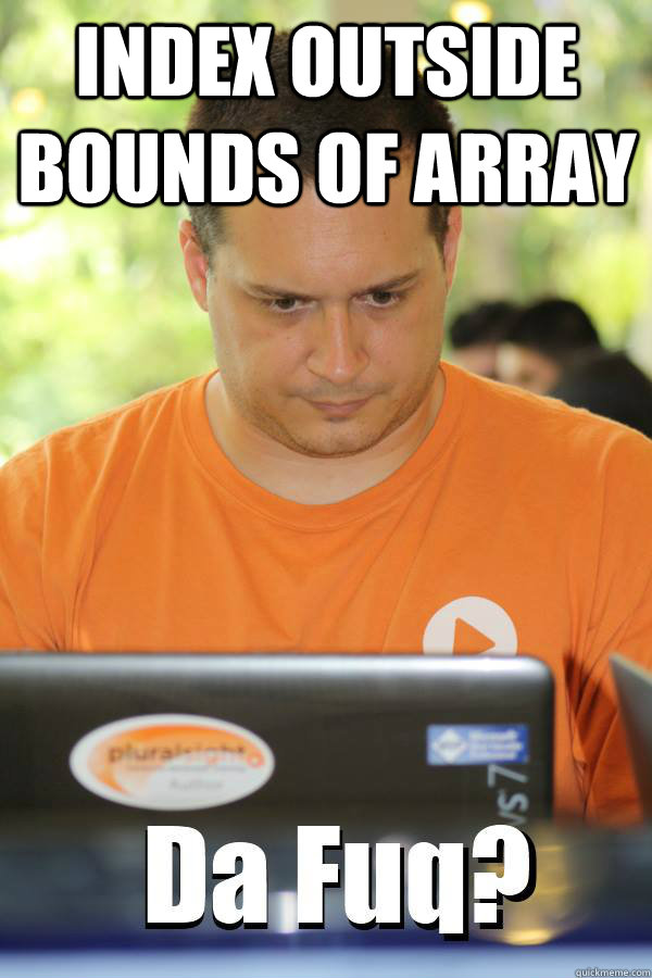 Index outside bounds of array  - Index outside bounds of array   DaFuqProgrammer