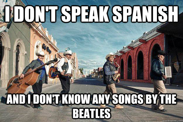 I don't speak spanish and i don't know any songs by the Beatles  Mexican Beatles