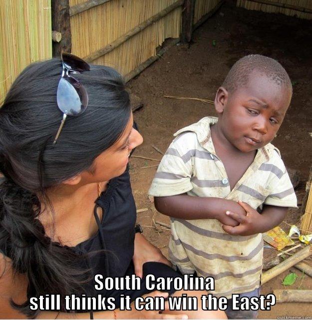  SOUTH CAROLINA STILL THINKS IT CAN WIN THE EAST?  Skeptical Third World Kid