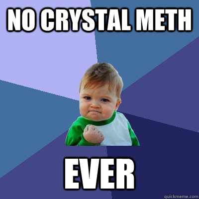 No crystal meth Ever - No crystal meth Ever  Success Kid