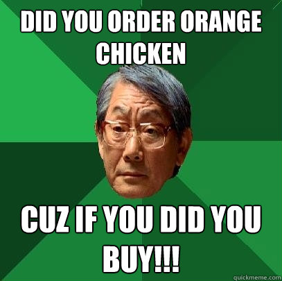 Did You Order Orange Chicken Cuz If You did You BUY!!! - Did You Order Orange Chicken Cuz If You did You BUY!!!  High Expectations Asian Father