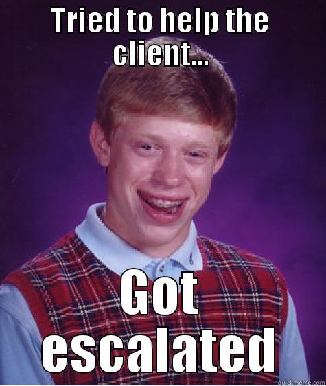 bad luck work - TRIED TO HELP THE CLIENT... GOT ESCALATED Bad Luck Brian