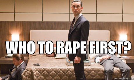 Who to rape first?   Inception