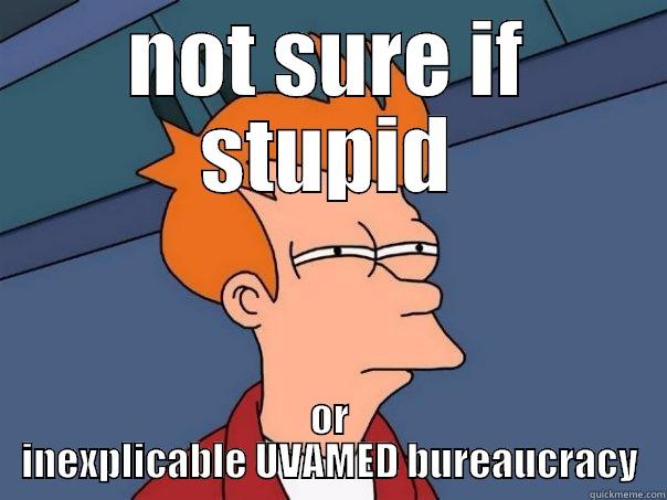 NOT SURE IF STUPID OR INEXPLICABLE UVAMED BUREAUCRACY Futurama Fry