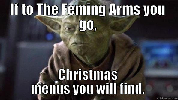 CHRIST MENUS OUT NOW... - IF TO THE FEMING ARMS YOU GO, CHRISTMAS MENUS YOU WILL FIND. True dat, Yoda.