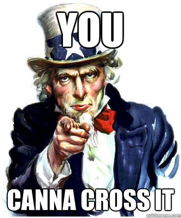 You canna cross it - You canna cross it  Uncle Sam