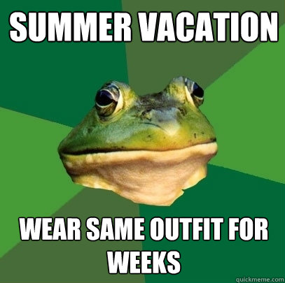 Summer Vacation Wear same outfit for weeks  Foul Bachelor Frog