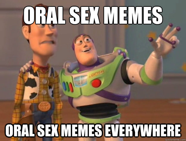 Oral sex memes oral sex memes everywhere  Buzz Lightyear