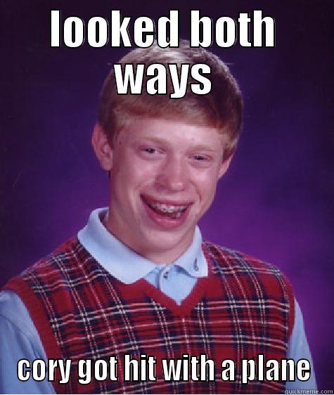 LOOKED BOTH WAYS CORY GOT HIT WITH A PLANE Bad Luck Brian