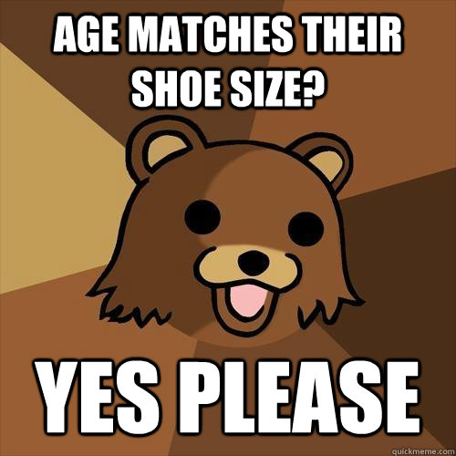 age matches their shoe size? yes please - age matches their shoe size? yes please  Pedobear