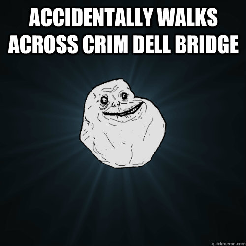 Accidentally Walks Across Crim Dell Bridge   Forever Alone