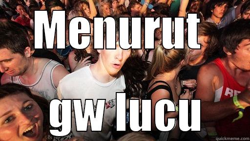 MENURUT   GW LUCU Sudden Clarity Clarence