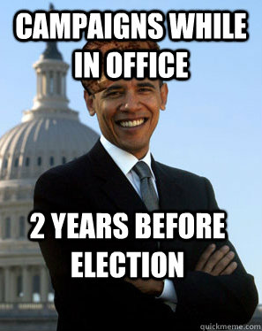 Campaigns while in office 2 years before election - Campaigns while in office 2 years before election  Scumbag Obama