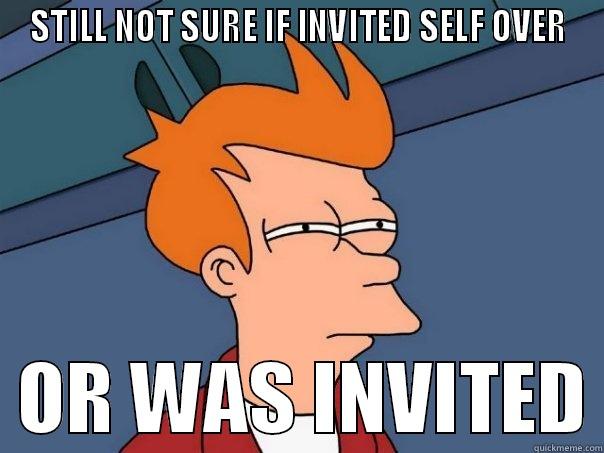 STILL NOT SURE IF INVITED SELF OVER   OR WAS INVITED Futurama Fry