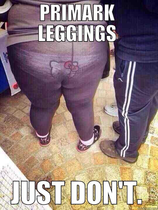 PRIMARK LEGGINGS JUST DON'T. Misc