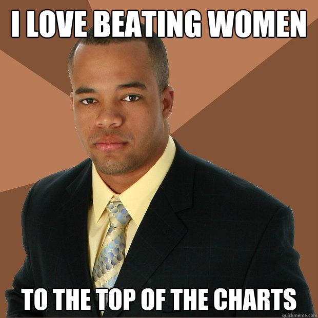 I love beating women to the top of the charts  Successful Black Man