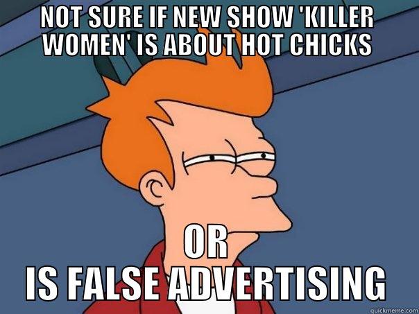 NOT SURE IF NEW SHOW 'KILLER WOMEN' IS ABOUT HOT CHICKS OR IS FALSE ADVERTISING Futurama Fry