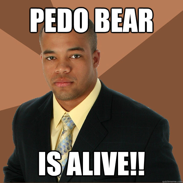 Pedo Bear IS ALIVE!!  Successful Black Man
