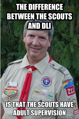 The difference between the scouts and DLI is that the scouts have adult supervision  Harmless Scout Leader