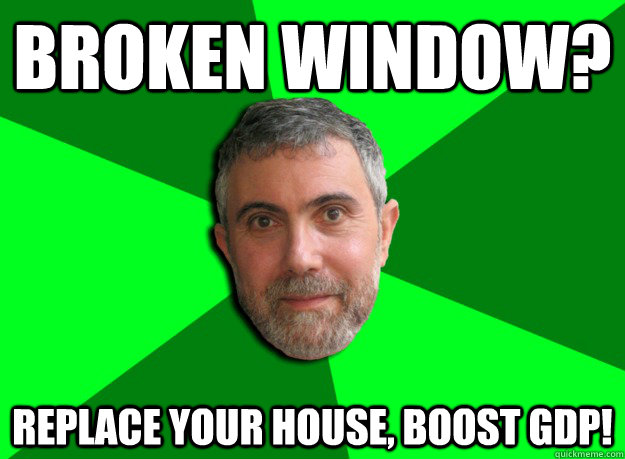 Broken window? Replace your house, boost GDP!  Advice Krugman