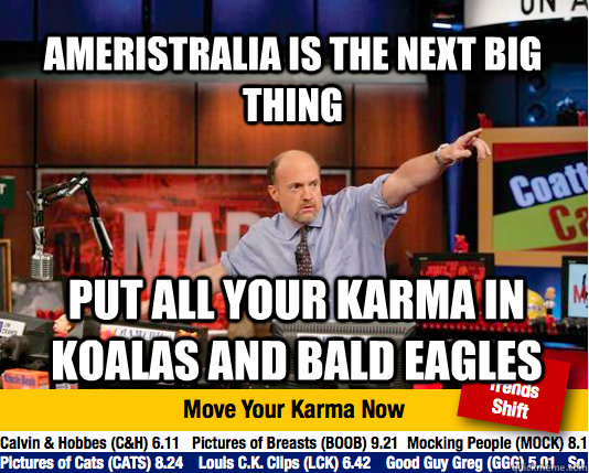 Ameristralia is the next big thing put all your karma in koalas and bald eagles - Ameristralia is the next big thing put all your karma in koalas and bald eagles  Mad Karma with Jim Cramer