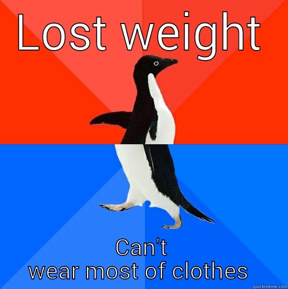 LOST WEIGHT CAN'T WEAR MOST OF CLOTHES  Socially Awesome Awkward Penguin