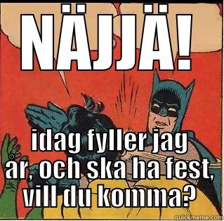 NÄJJÄ! IDAG FYLLER JAG ÅR, OCH SKA HA FEST, VILL DU KOMMA? Slappin Batman