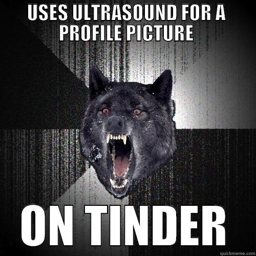 USES ULTRASOUND FOR A PROFILE PICTURE ON TINDER Insanity Wolf