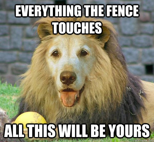 Everything the fence touches All this will be yours - Everything the fence touches All this will be yours  Woofasa