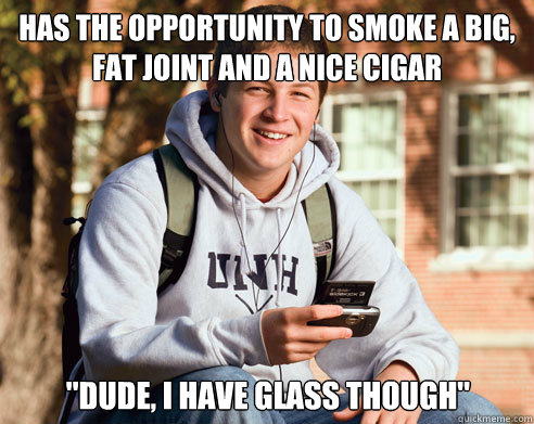 Has the Opportunity to smoke a big, fat joint and a nice cigar 