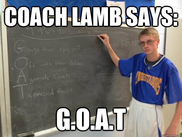 Coach Lamb says: G.O.A.T  