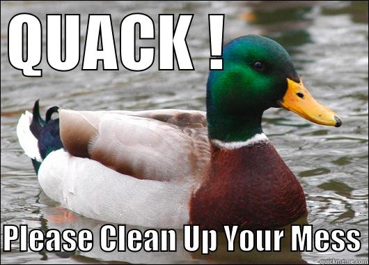 QUACK !            PLEASE CLEAN UP YOUR MESS Actual Advice Mallard