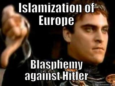 ISLAMIZATION OF EUROPE BLASPHEMY AGAINST HITLER Downvoting Roman