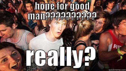 HOPE FOR GOOD MAN?????????? REALLY? Sudden Clarity Clarence