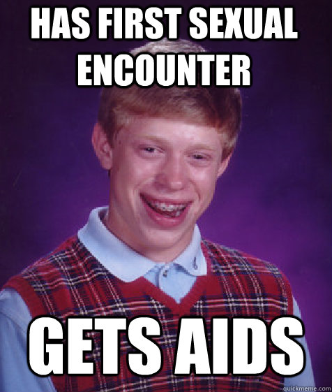 has first sexual encounter Gets aids  Bad Luck Brian