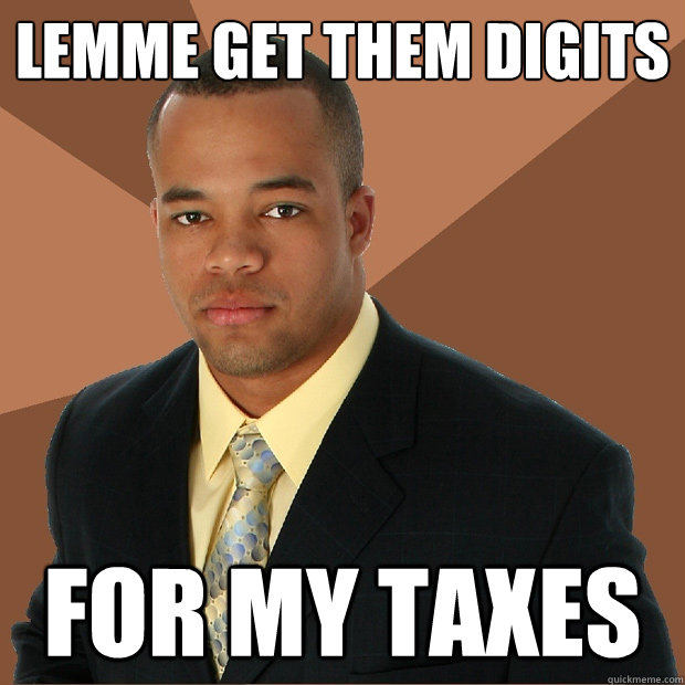 Lemme Get Them Digits For my taxes - Lemme Get Them Digits For my taxes  Successful Black Man