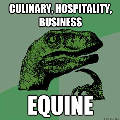 Culinary, Hospitality, business Equine   Philosoraptor