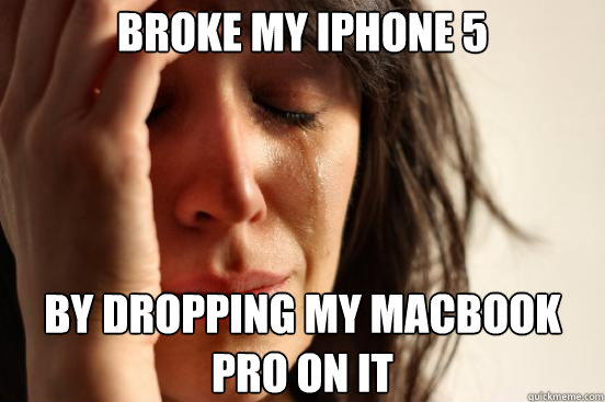 Broke my iphone 5 by dropping my macbook pro on it - Broke my iphone 5 by dropping my macbook pro on it  First World Problems