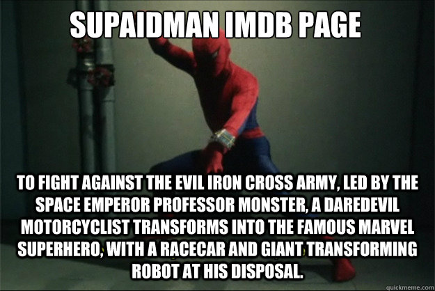 Supaidāman imdb page To fight against the evil Iron Cross Army, led by the space emperor Professor Monster, a daredevil motorcyclist transforms into the famous Marvel Superhero, with a racecar and giant transforming robot at his disposal. - Supaidāman imdb page To fight against the evil Iron Cross Army, led by the space emperor Professor Monster, a daredevil motorcyclist transforms into the famous Marvel Superhero, with a racecar and giant transforming robot at his disposal.  Japanese spiderman