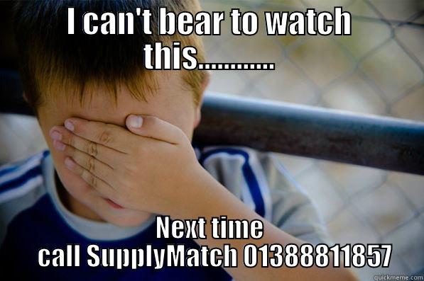 I CAN'T BEAR TO WATCH THIS............ NEXT TIME   CALL SUPPLYMATCH 01388811857 Confession kid