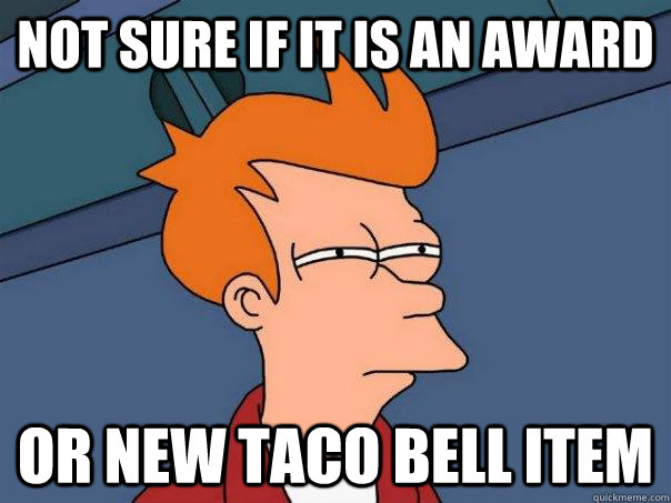 Not sure if it is an award or new taco bell item - Not sure if it is an award or new taco bell item  Futurama Fry