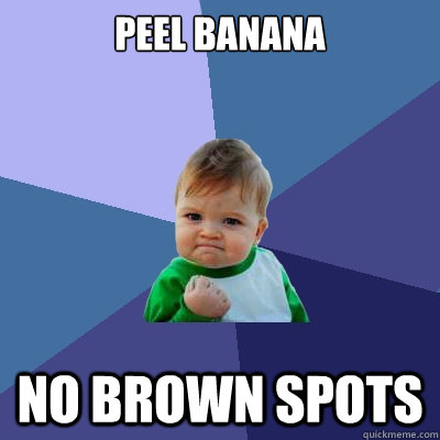 Peel banana no brown spots  Success Kid