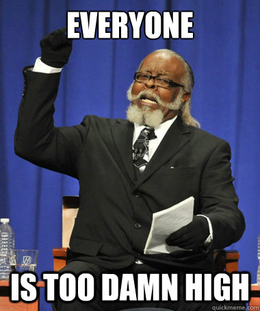 Everyone is too damn high  The Rent Is Too Damn High