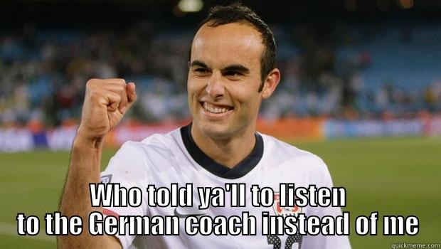  WHO TOLD YA'LL TO LISTEN TO THE GERMAN COACH INSTEAD OF ME Misc